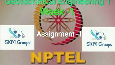 GEOTECHNICAL ENGINEERING -1 , NPTEL Moocs Course, Assignment -1 For week -1