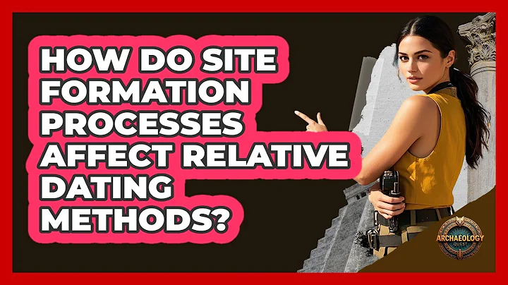 How Do Site Formation Processes Affect Relative Dating Methods? - Archaeology Quest