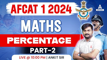 AFCAT 1 2024 Maths | Maths - Percentage ( Part-2 ) | AFCAT Maths Preparation | Ankit Solanki Sir
