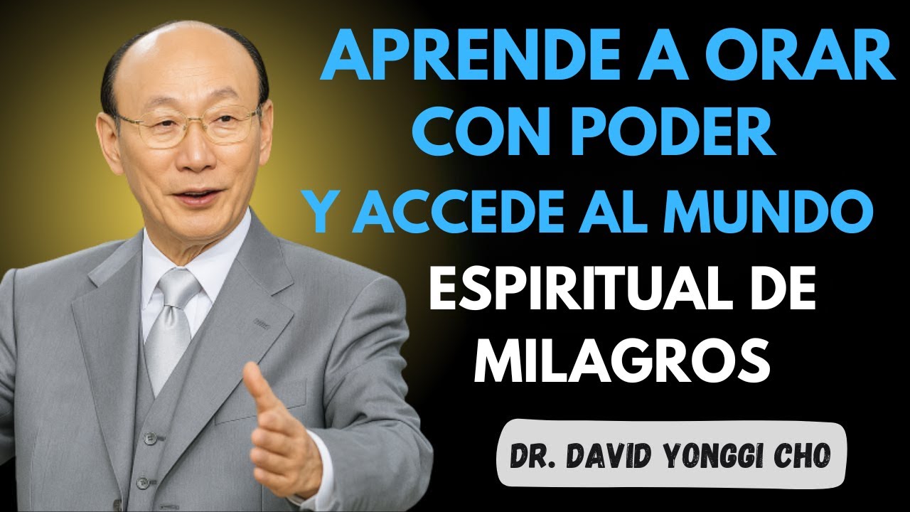 APRENDE A ORAR EN EL ESPÍRITU Y CAMINA EN LA DIMENSIÓN DE LOS MILAGROS IMPOSIBLES | David Yonggi Cho