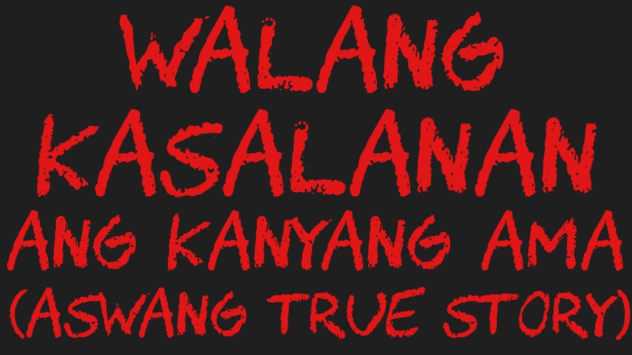 WALANG KASALANAN ANG KANYANG AMA (Aswang True Story)