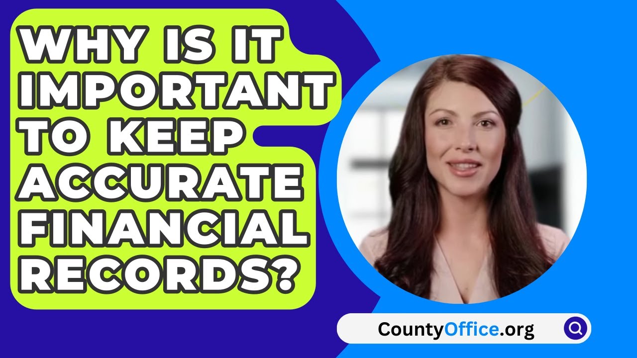 Why Is It Important To Keep Accurate Financial Records? - CountyOffice.org