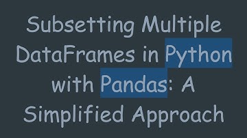Subsetting Multiple DataFrames in Python with Pandas: A Simplified Approach