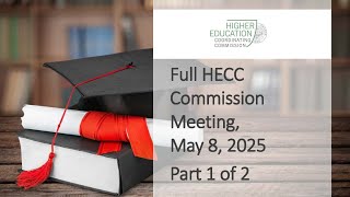 Full HECC Commission Meeting, May 8, 2025, Part 1 of 2