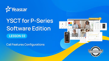 YSCT for P-Series Software Edition Lesson 3: Call Features Configurations (2022)