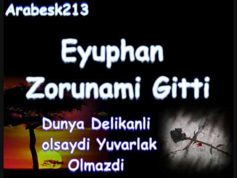 Eyuphan - Zorunamiii Gitti !!Arabesk-[[IsyanDamarrrr]]-Arabesk!!