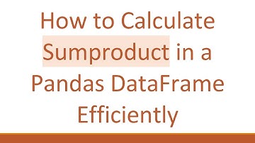 How to Calculate Sumproduct in a Pandas DataFrame Efficiently