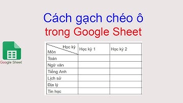 2 cách gạch chéo ô trong Google Sheet đơn giản và nhanh nhất