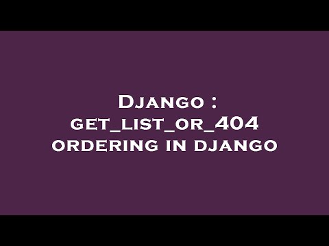 Django : get_list_or_404 ordering in django