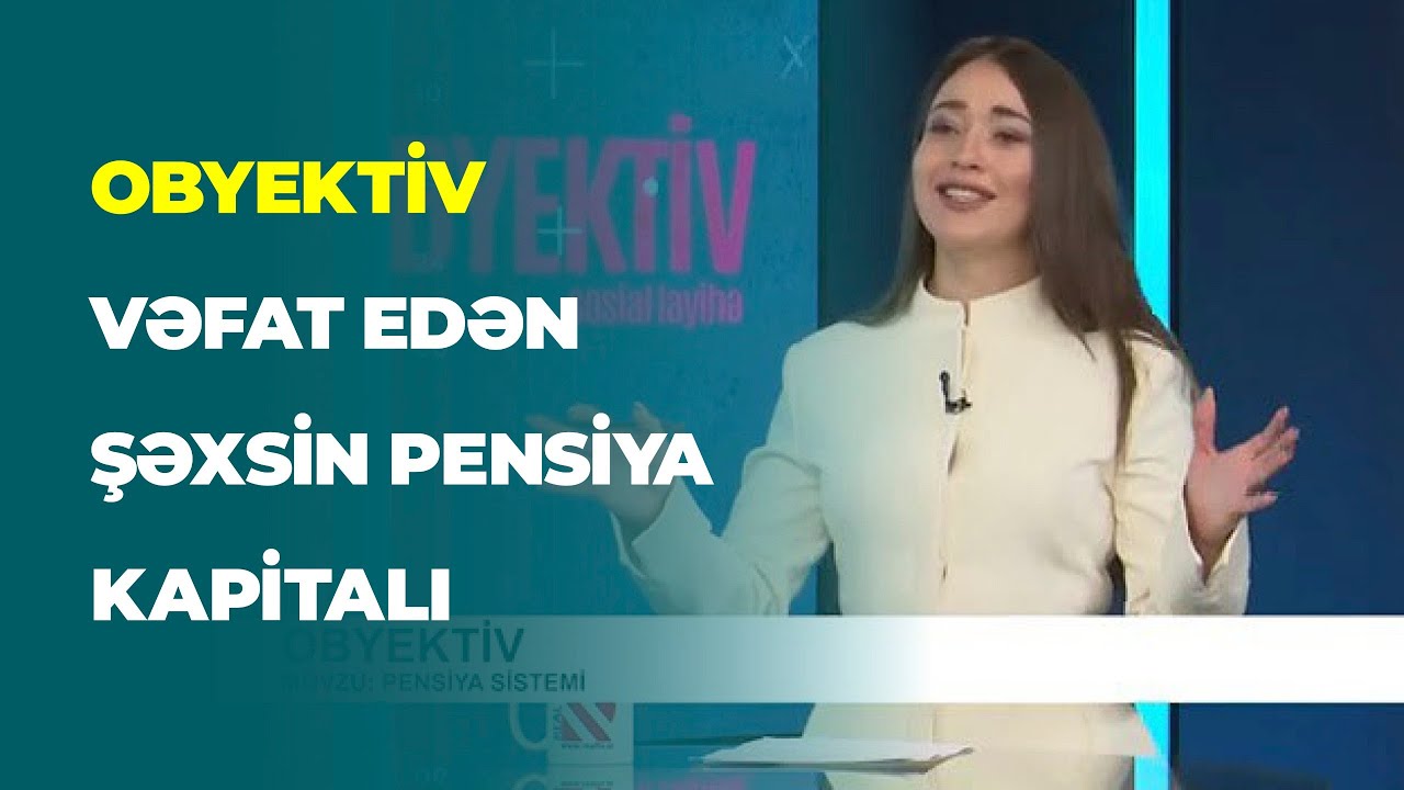Obyektiv | Vəfat edən şəxsin pensiya kapitalı əsasında hansı ailə üzvlərinə pensiya təyin olunur?