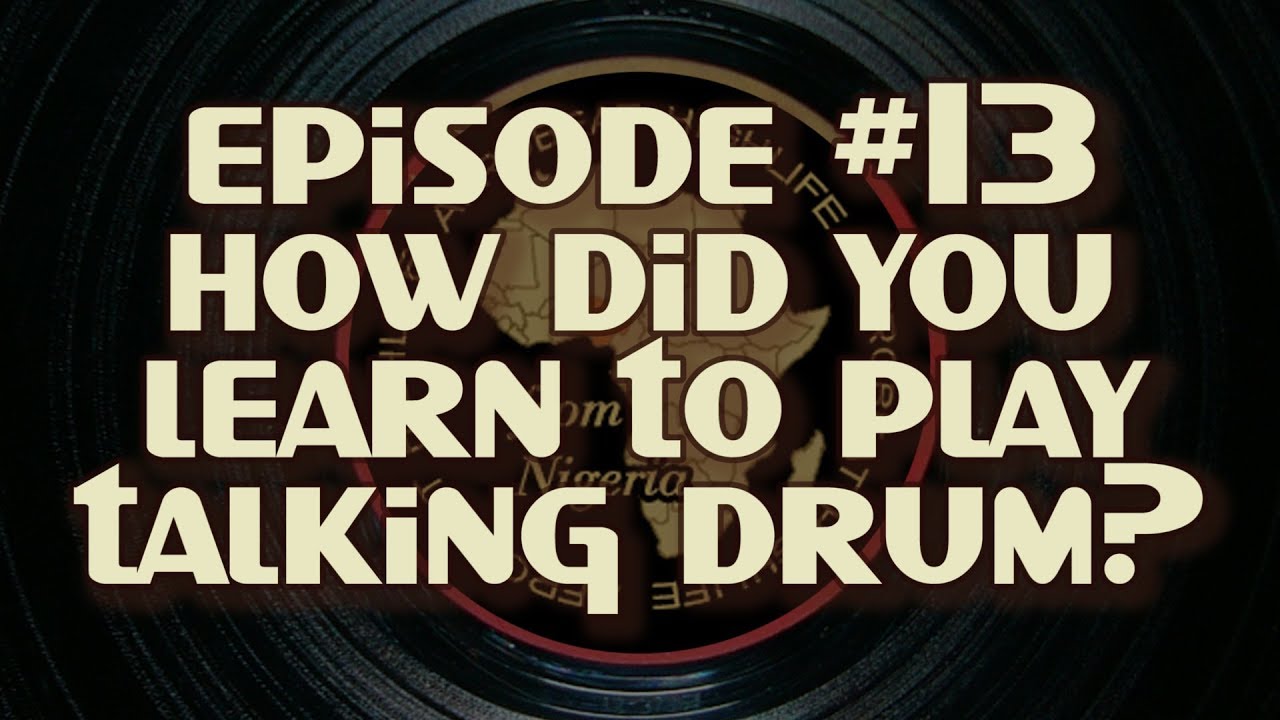Born with the Beat #13 -How did you learn to play Talking Drum?