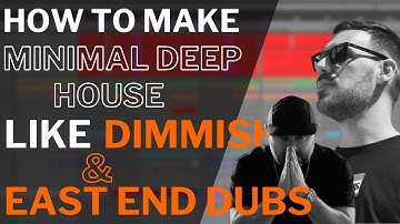 How to make MINIMAL DEEP HOUSE like DIMMISH & EAST END DUBS [ + Samples ]