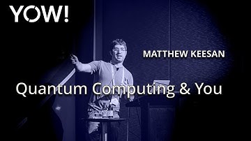 Quantum Computing & You • Matthew Keesan • YOW! 2019