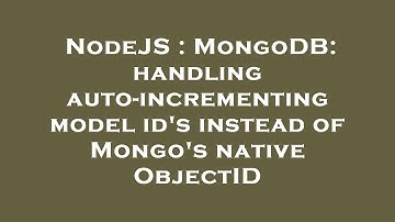 NodeJS : MongoDB: handling auto-incrementing model id