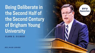 Being Deliberate in the Second Half of the Second Century of BYU | Clark G. Gilbert | 2025