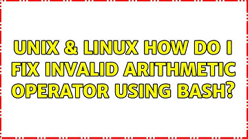 Unix & Linux: How do I fix invalid arithmetic operator using bash?