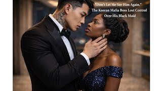 Don’t Let Me See Him Again.” The Korean Mafia Boss Lost Control Over His Black Maid