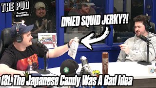 131. The Japanese Candy Was A Bad Idea | The Pod