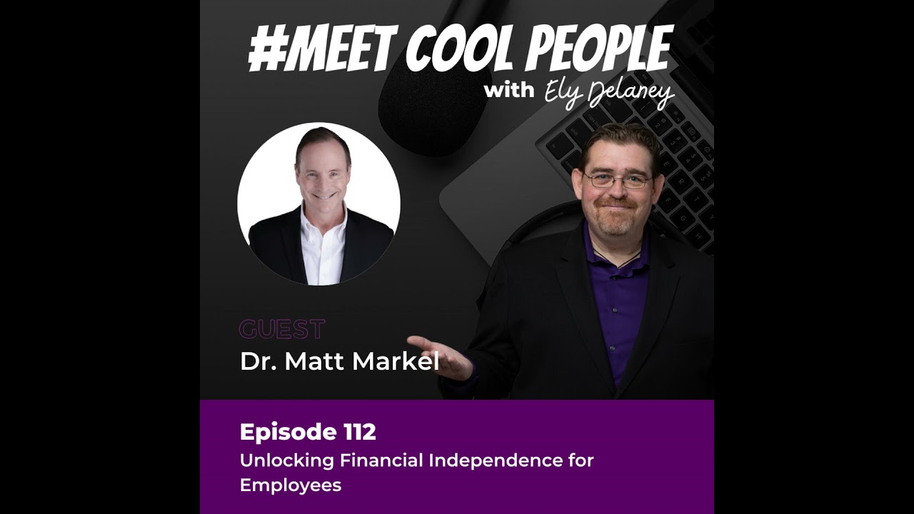 MCP112: Unlocking Financial Independence for Employees with Dr. Matt Markel