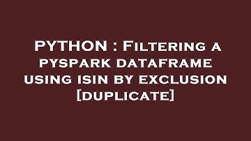 PYTHON : Filtering a pyspark dataframe using isin by exclusion