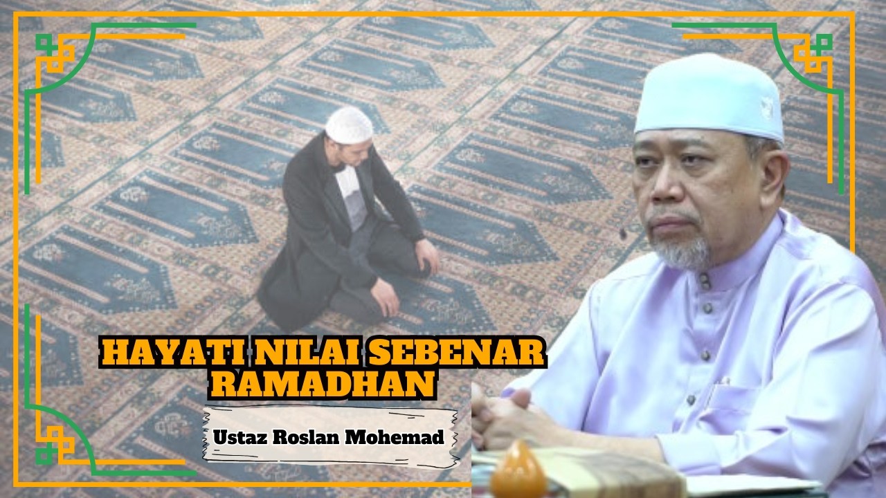 Ustaz Roslan Mohemad ᴴᴰl Hayati Nilai Sebenar Ramadhan