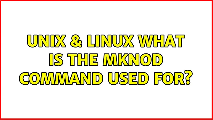 Unix & Linux: What is the mknod command used for? (4 Solutions!!)