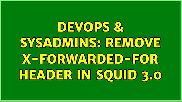 DevOps & SysAdmins: Remove X-Forwarded-For header in Squid 3.0 (4 Solutions!!)