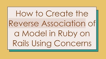 How to Create the Reverse Association of a Model in Ruby on Rails Using Concerns