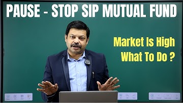 PAUSE SIP MUTUAL FUND | SHOULD I STOP SIP AS MARKET IS HIGH