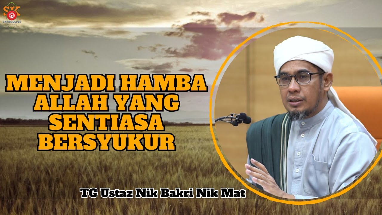 Ustaz Nik Bakri Nik Mat ᴴᴰl Menjadi Hamba Allah Yang Sentiasa Bersyukur