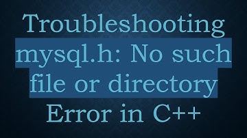 Troubleshooting mysql.h: No such file or directory Error in C++