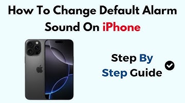 How To Change Default Alarm Sound On iPhone