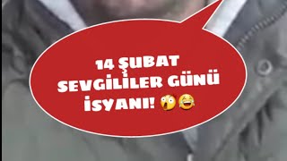 (14 ŞUBAT SEVGİLİLER GÜNÜ İSYAN) VİDEOSU! 😂 #sevgililergünü #14şubat