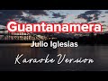 GUANTANAMERA JULIO IGLESIAS KARAOKE VERSION GUANTANAMERA JULIO IGLESIAS KARAOKE VERSION