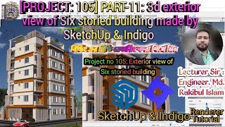 [PROJECT: 105] PART-11: 3d exterior view of Six storied building made by SketchUp & Indigo Tutorial