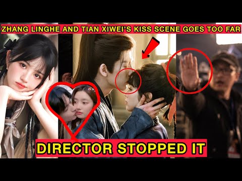 Director Suddenly Steps In After Zhang Linghe and Tian Xiwei Refuse to Stop Their Intense Kiss Scene