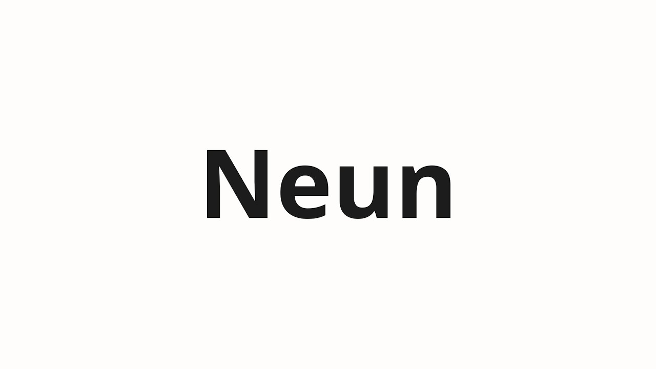 How to pronounce Neun - YouTube