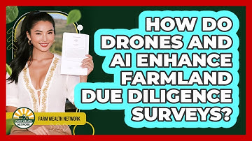 How Do Drones And AI Enhance Farmland Due Diligence Surveys? - Farm Wealth Network