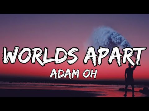 Adam Oh - Worlds Apart (Lyrics)