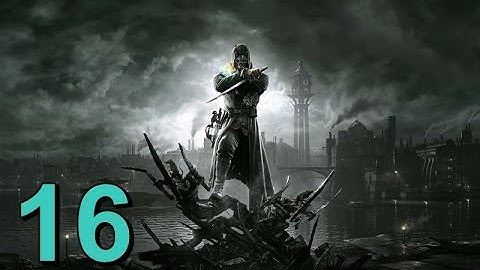 DISHONORED 2 - Part 16 -  (PS4) No Commentary