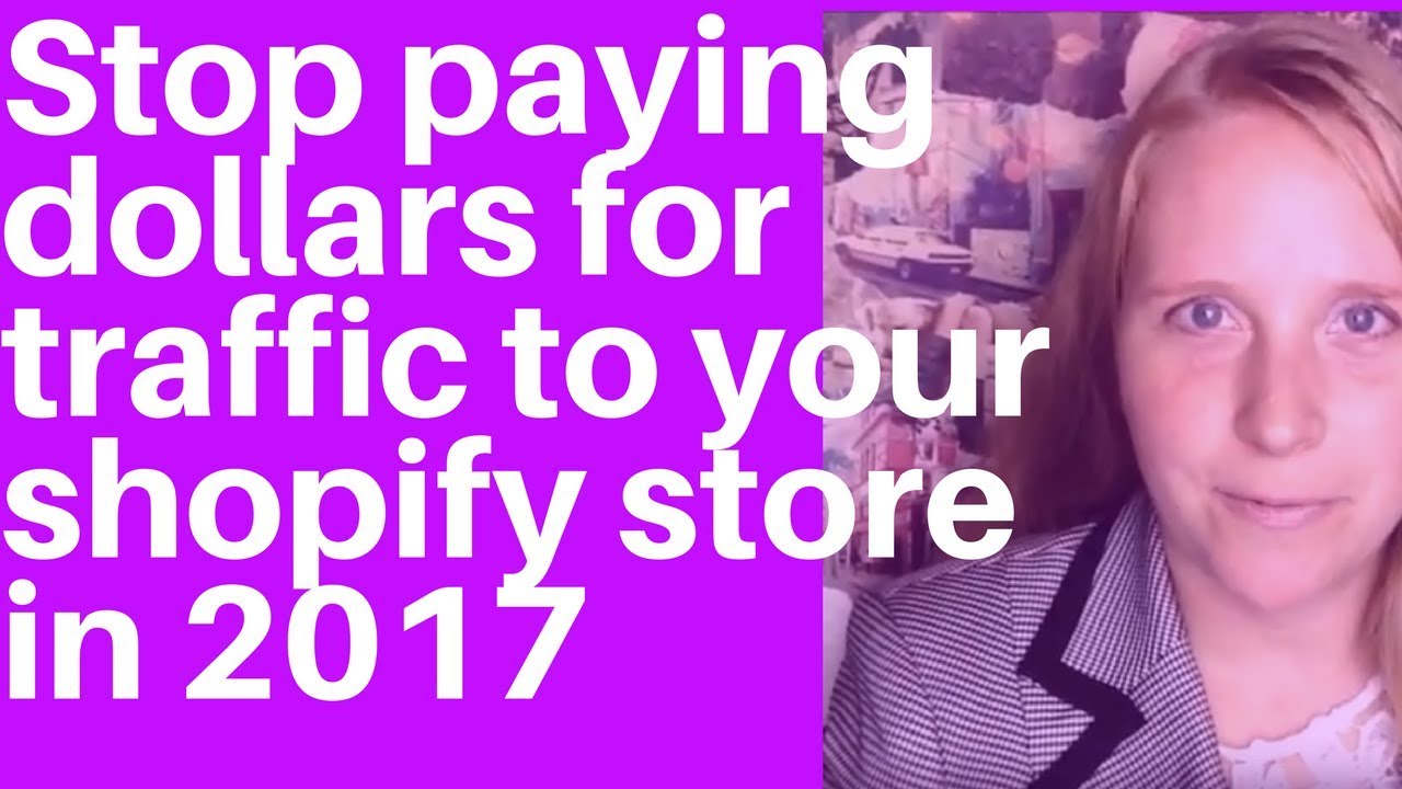 Stop paying dollars for traffic to your shopify store in 2017