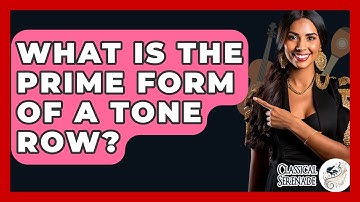 What Is The Prime Form Of A Tone Row? - Classical Serenade