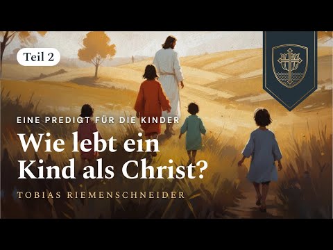 Wie lebt ein Kind als Christ? | Tobias Riemenschneider
