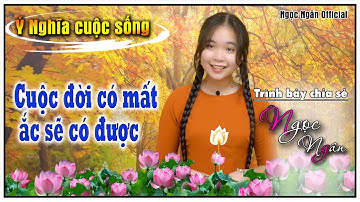 Cuộc Đời Có Mất, Ắt Sẽ Có Được✅ Câu Chuyện Hay Ý Nghĩa Cho Cuộc Sống❤️ Ngọc Ngân Official