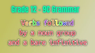 Grade 12 - 9C Grammar - Verbs followed by a noun group and bare infinitive
