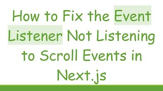 How to Fix the Event Listener Not Listening to Scroll Events in Next.js