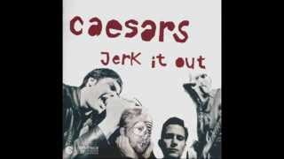 Caesars - Jerk It Out