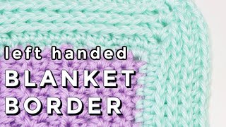Easy Crochet Blanket Border | Camel Stitch | LEFT HANDED