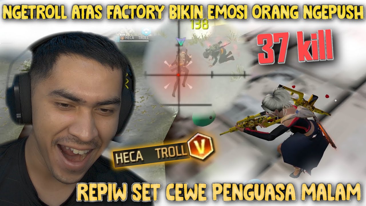 NGETROLL ATAS FACTORY BIKIN ORANG PUSH PANIK EMOSI 37 KILL NGENDOK