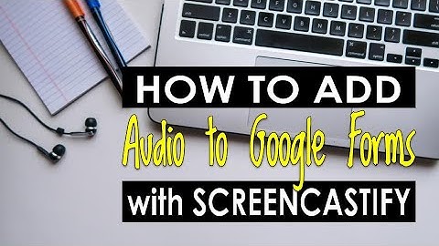 How to Add Audio to Google Forms with Screencastify
